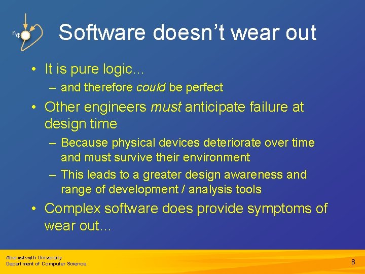 Software doesn’t wear out • It is pure logic… – and therefore could be