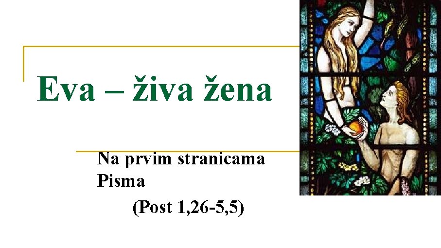 Eva – živa žena Na prvim stranicama Pisma (Post 1, 26 -5, 5) Eva – živa žena Na prvim stranicama Pisma (Post 1, 26 -5, 5)