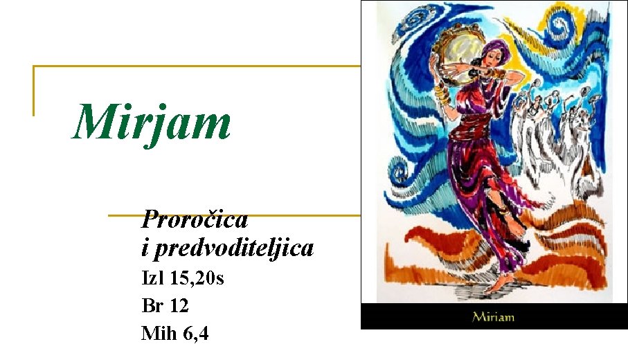 Mirjam Proročica i predvoditeljica Izl 15, 20 s Br 12 Mih 6, 4 Mirjam Proročica i predvoditeljica Izl 15, 20 s Br 12 Mih 6, 4