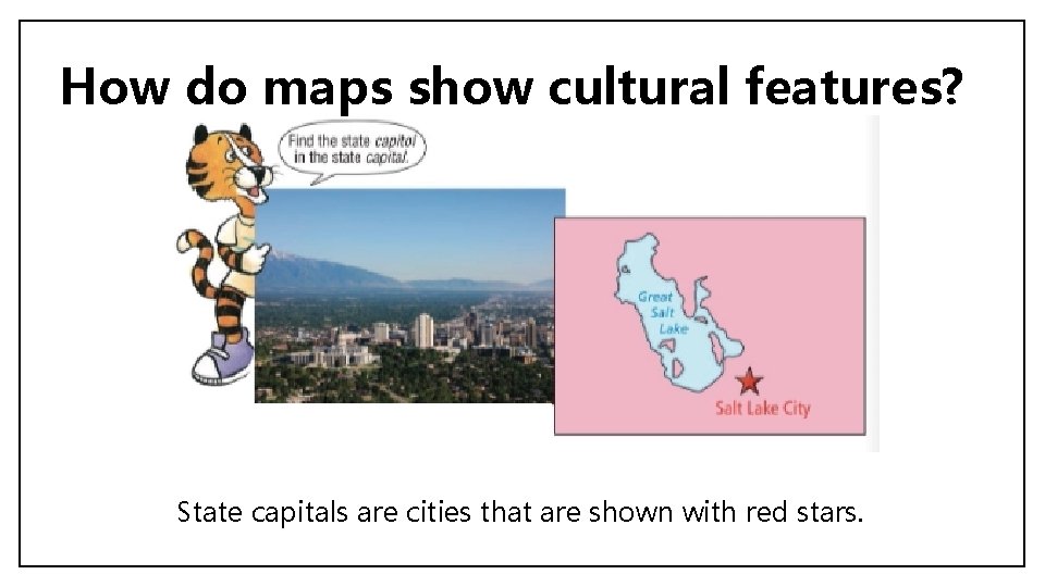 How do maps show cultural features? State capitals are cities that are shown with