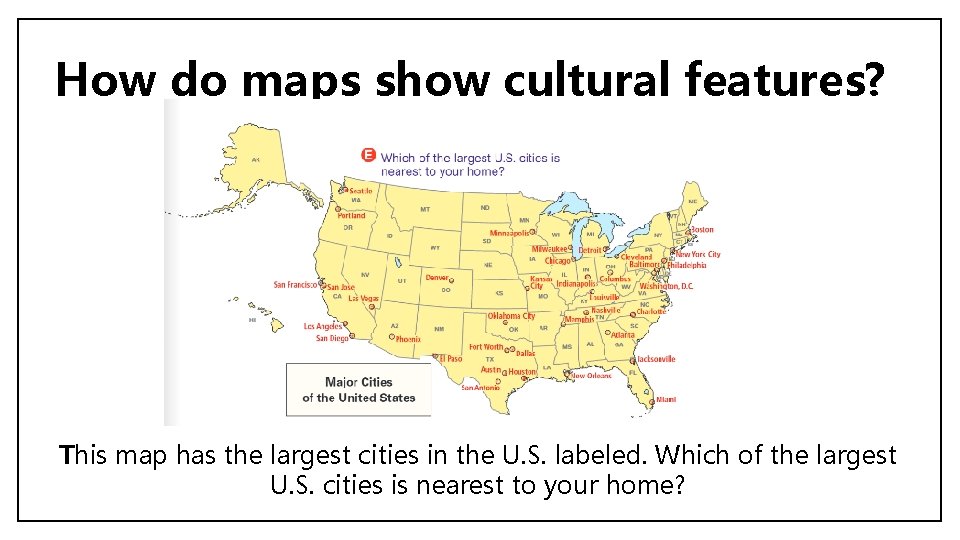 How do maps show cultural features? This map has the largest cities in the