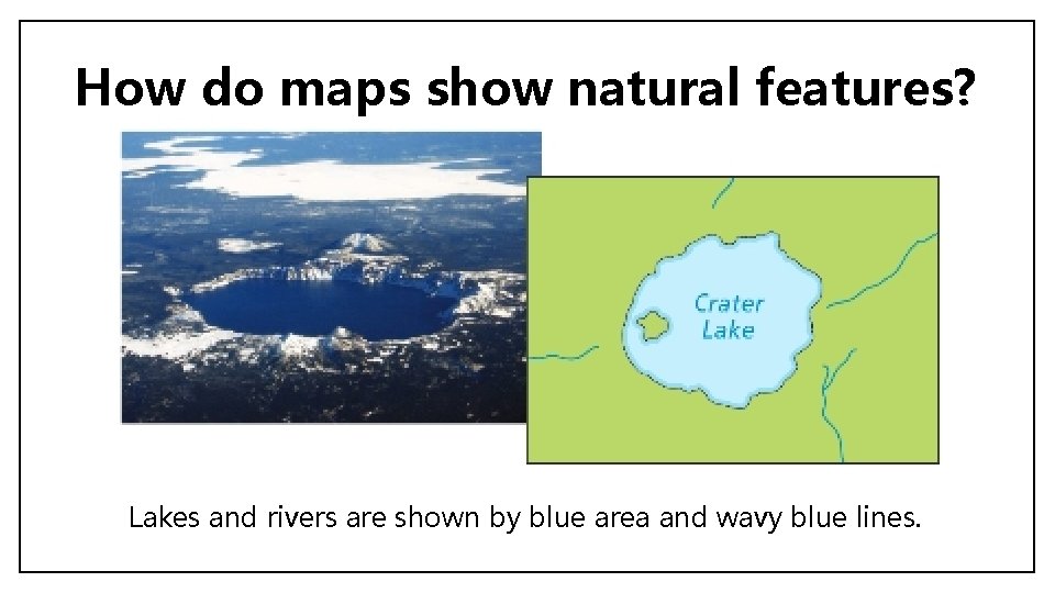 How do maps show natural features? Lakes and rivers are shown by blue area