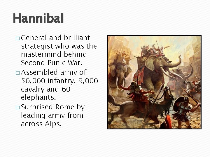 Hannibal � General and brilliant strategist who was the mastermind behind Second Punic War.