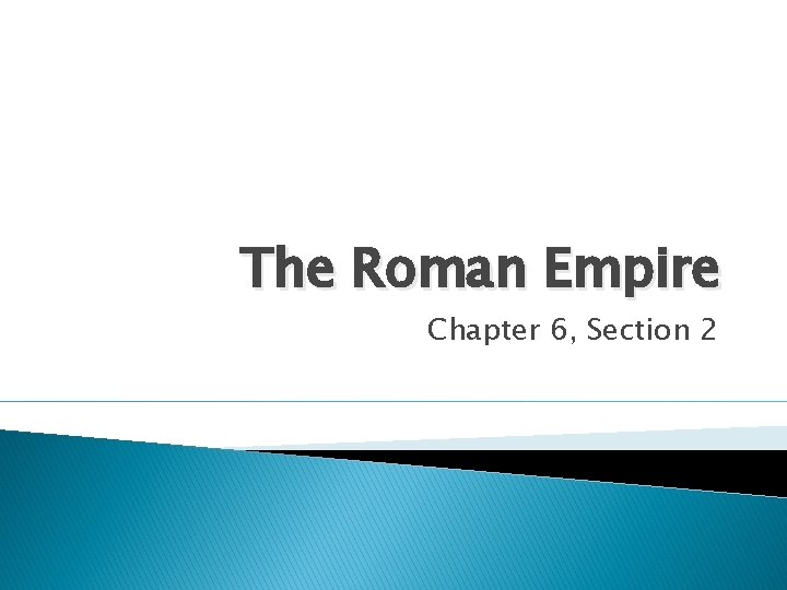 The Roman Empire Chapter 6, Section 2 