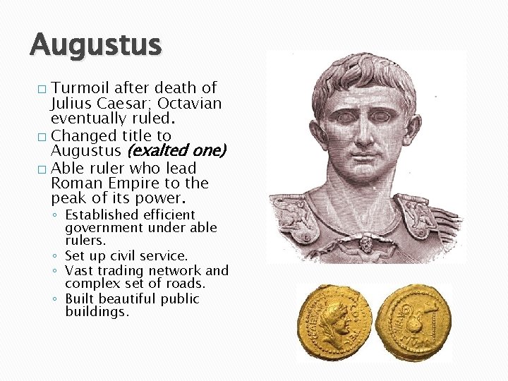 Augustus Turmoil after death of Julius Caesar; Octavian eventually ruled. � Changed title to