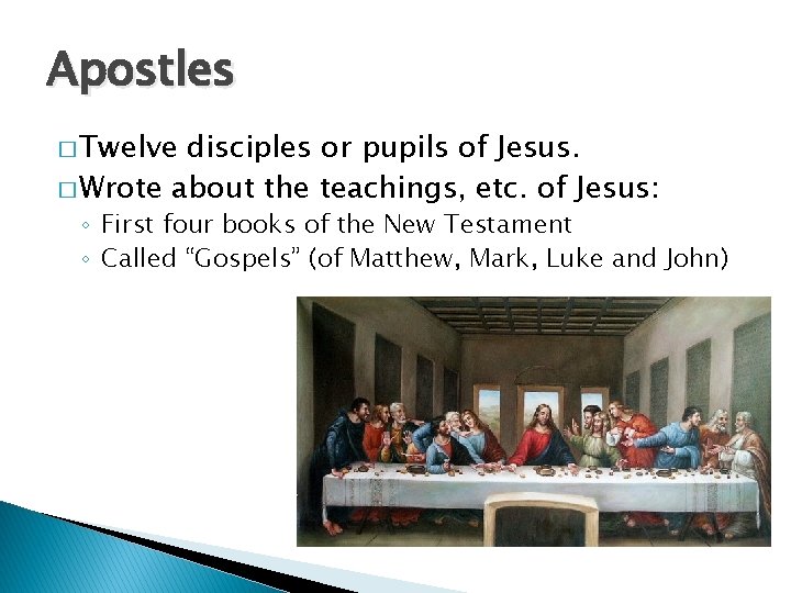 Apostles � Twelve disciples or pupils of Jesus. � Wrote about the teachings, etc.