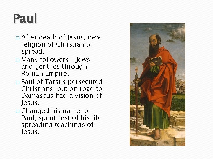 Paul After death of Jesus, new religion of Christianity spread. � Many followers –