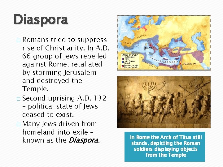 Diaspora Romans tried to suppress rise of Christianity. In A. D. 66 group of