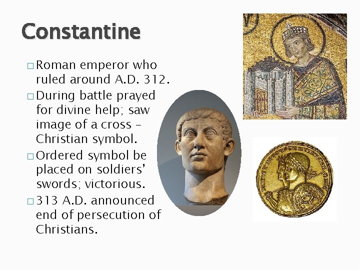 Constantine � Roman emperor who ruled around A. D. 312. � During battle prayed