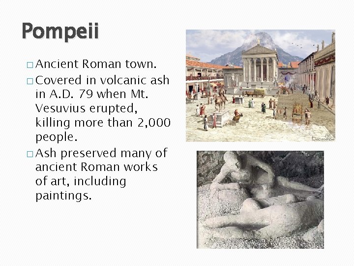 Pompeii � Ancient Roman town. � Covered in volcanic ash in A. D. 79