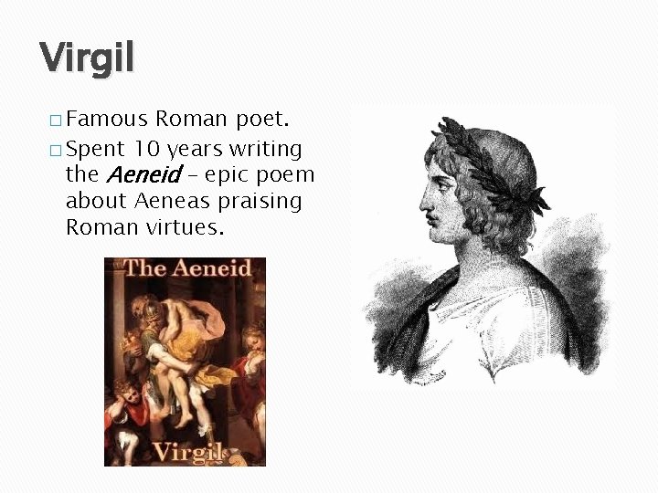 Virgil � Famous Roman poet. � Spent 10 years writing the Aeneid – epic