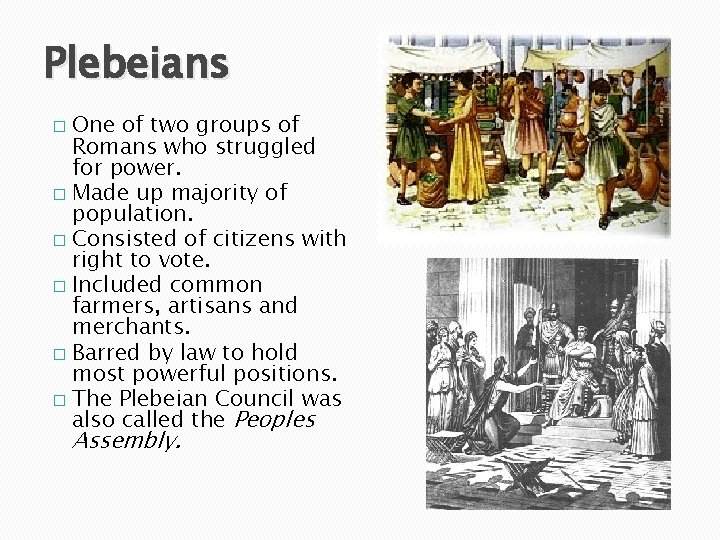 Plebeians One of two groups of Romans who struggled for power. � Made up