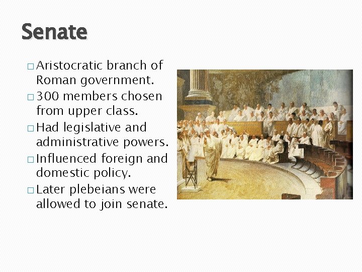 Senate � Aristocratic branch of Roman government. � 300 members chosen from upper class.