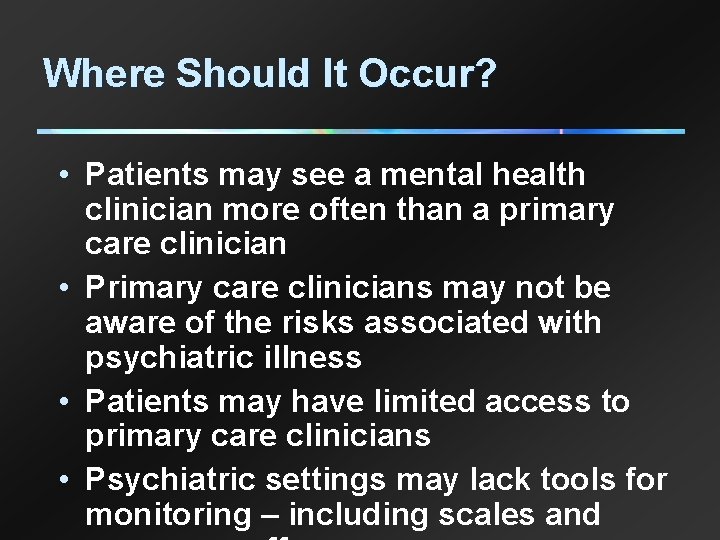 Where Should It Occur? • Patients may see a mental health clinician more often