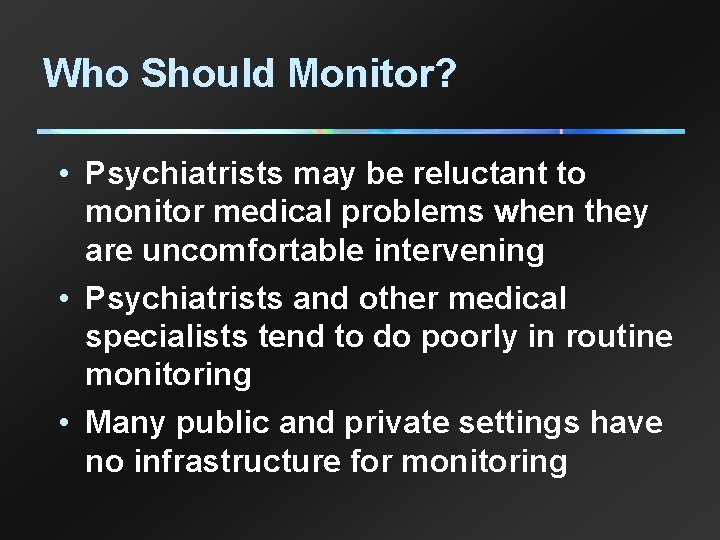 Who Should Monitor? • Psychiatrists may be reluctant to monitor medical problems when they