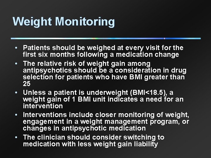 Weight Monitoring • Patients should be weighed at every visit for the first six