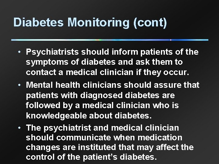 Diabetes Monitoring (cont) • Psychiatrists should inform patients of the symptoms of diabetes and