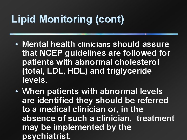 Lipid Monitoring (cont) • Mental health clinicians should assure that NCEP guidelines are followed