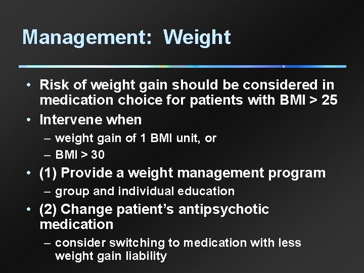 Management: Weight • Risk of weight gain should be considered in medication choice for