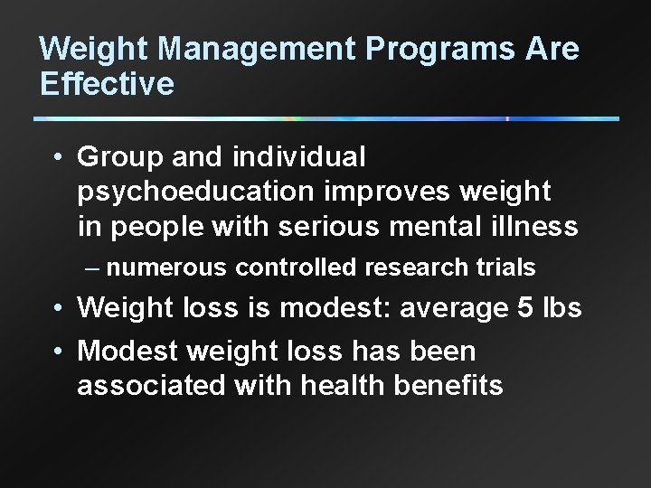 Weight Management Programs Are Effective • Group and individual psychoeducation improves weight in people