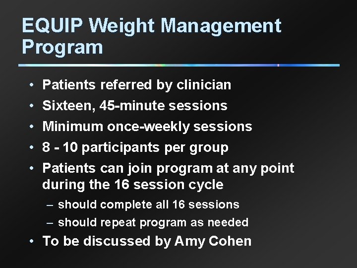 EQUIP Weight Management Program • • • Patients referred by clinician Sixteen, 45 -minute