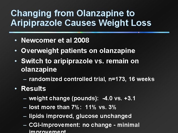 Changing from Olanzapine to Aripiprazole Causes Weight Loss • Newcomer et al 2008 •