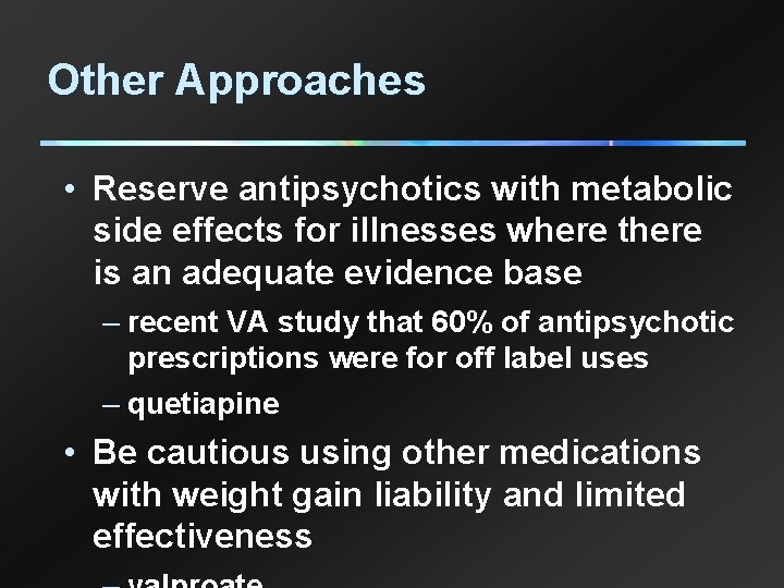 Other Approaches • Reserve antipsychotics with metabolic side effects for illnesses where there is