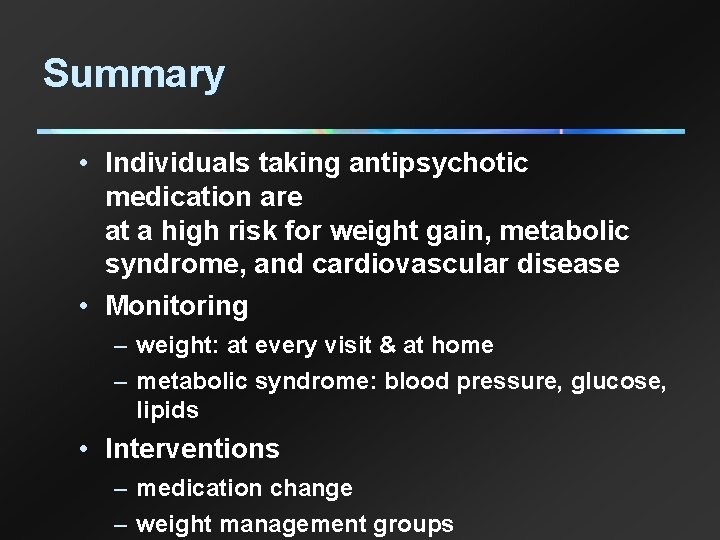 Summary • Individuals taking antipsychotic medication are at a high risk for weight gain,