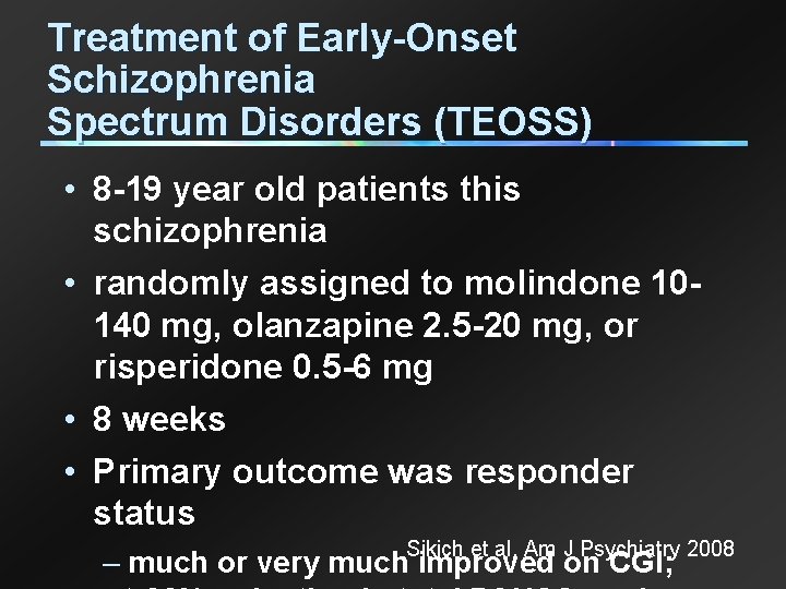 Treatment of Early-Onset Schizophrenia Spectrum Disorders (TEOSS) • 8 -19 year old patients this