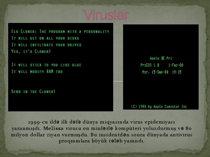 Viruslar 1999 -cu ildə ilk dəfə dünya miqyasında virus epidemiyası yaranmışdı. Melissa virusu on