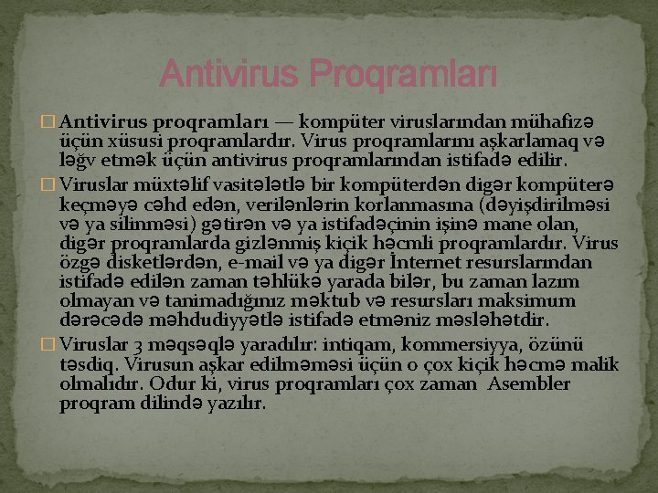 Antivirus Proqramları � Antivirus proqramları — kompüter viruslarından mühafizə üçün xüsusi proqramlardır. Virus proqramlarını