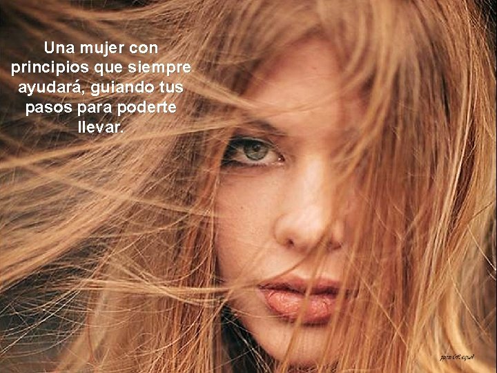 Una mujer con principios que siempre ayudará, guiando tus pasos para poderte llevar. 