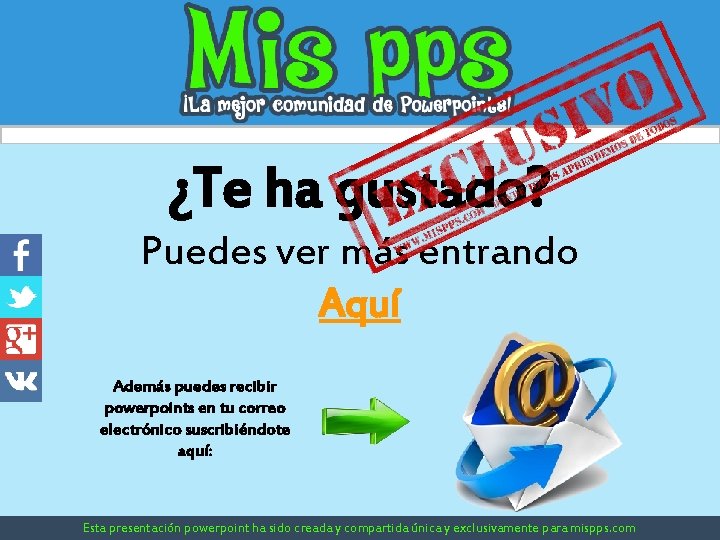 ¿Te ha gustado? Puedes ver más entrando Aquí Además puedes recibir powerpoints en tu