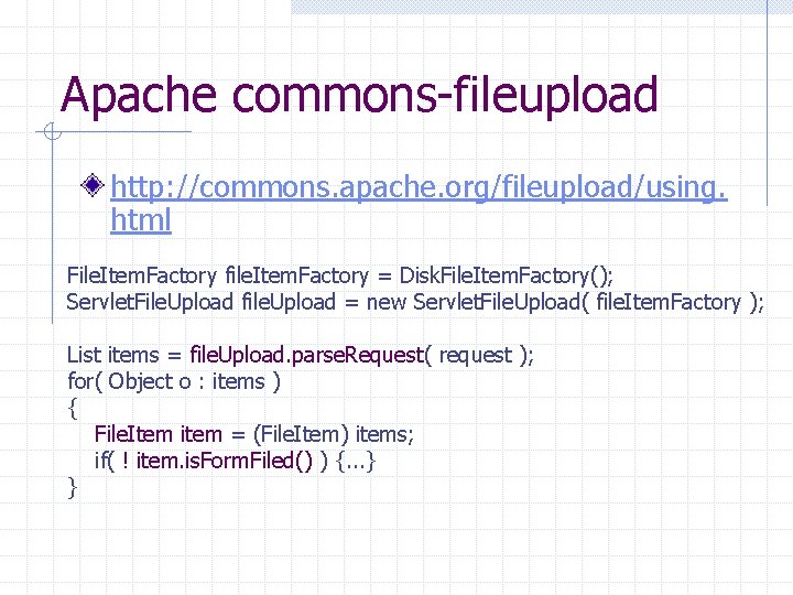 Apache commons-fileupload http: //commons. apache. org/fileupload/using. html File. Item. Factory file. Item. Factory =