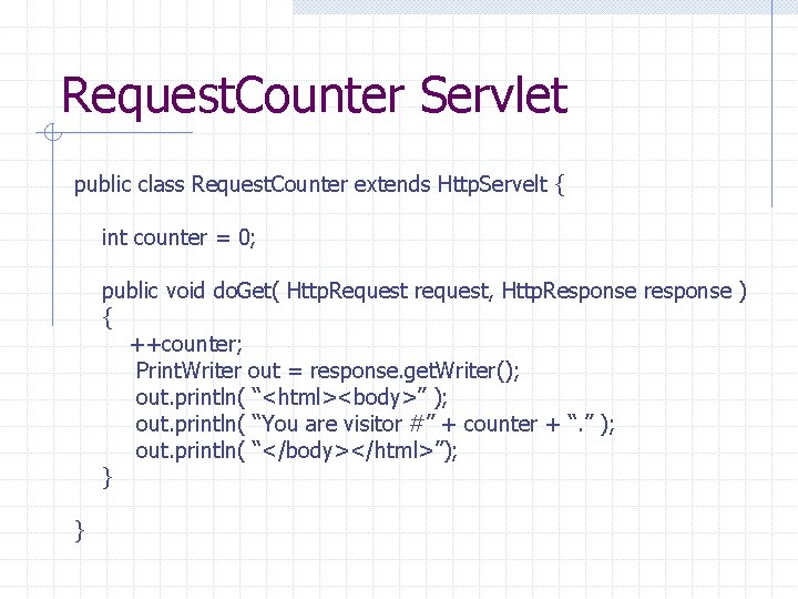 Request. Counter Servlet public class Request. Counter extends Http. Servelt { int counter =