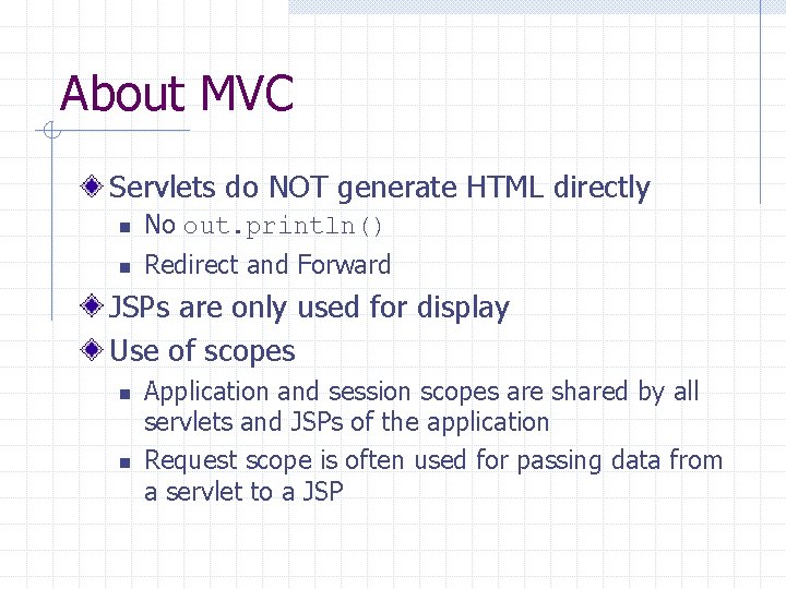 About MVC Servlets do NOT generate HTML directly n No out. println() n Redirect