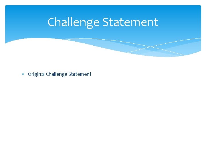 Challenge Statement Original Challenge Statement 