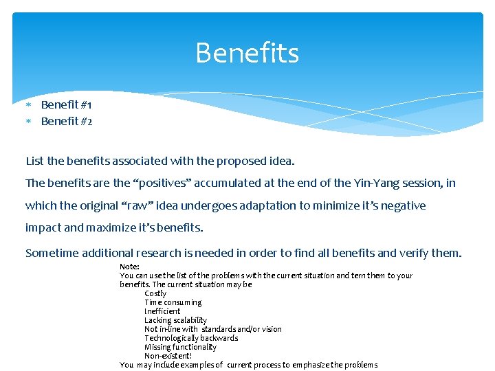 Benefits Benefit #1 Benefit #2 List the benefits associated with the proposed idea. The