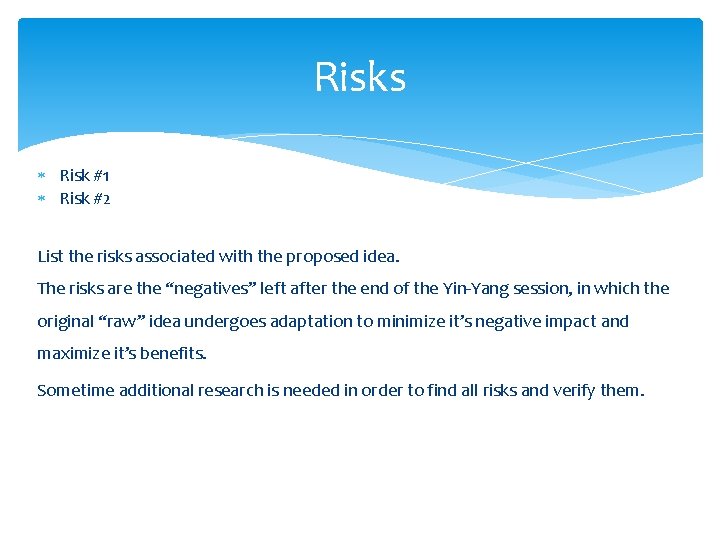 Risks Risk #1 Risk #2 List the risks associated with the proposed idea. The