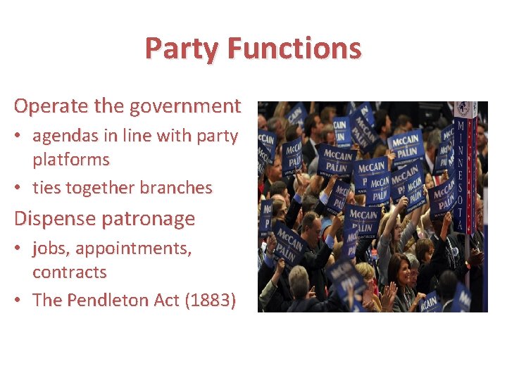 Party Functions Operate the government • agendas in line with party platforms • ties