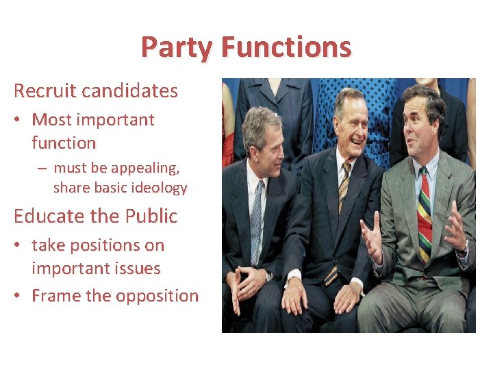 Party Functions Recruit candidates • Most important function – must be appealing, share basic