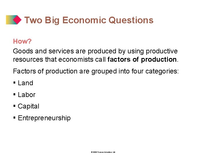 Two Big Economic Questions How? Goods and services are produced by using productive resources