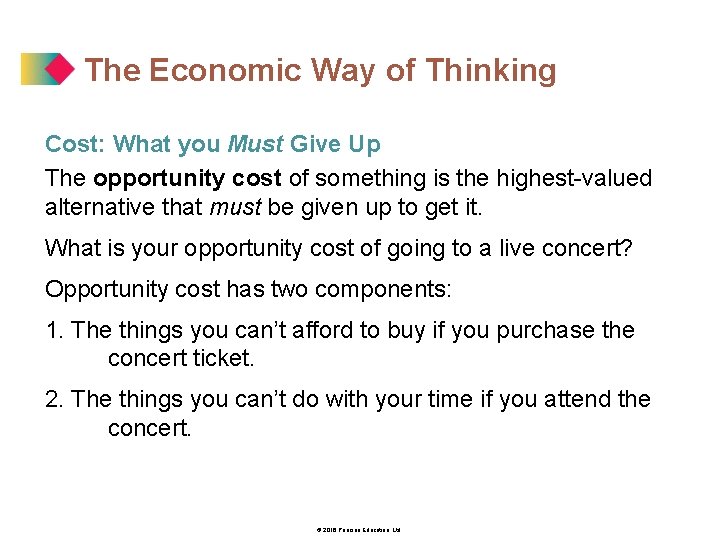 The Economic Way of Thinking Cost: What you Must Give Up The opportunity cost
