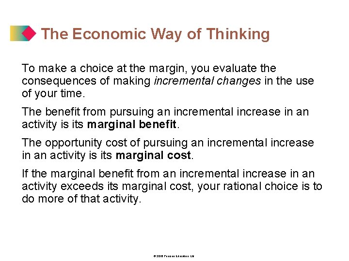 The Economic Way of Thinking To make a choice at the margin, you evaluate