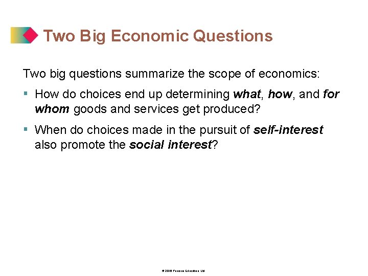 Two Big Economic Questions Two big questions summarize the scope of economics: ▪ How