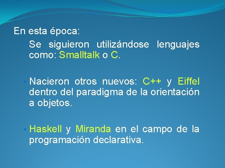 En esta época: • Se siguieron utilizándose lenguajes como: Smalltalk o C. • Nacieron