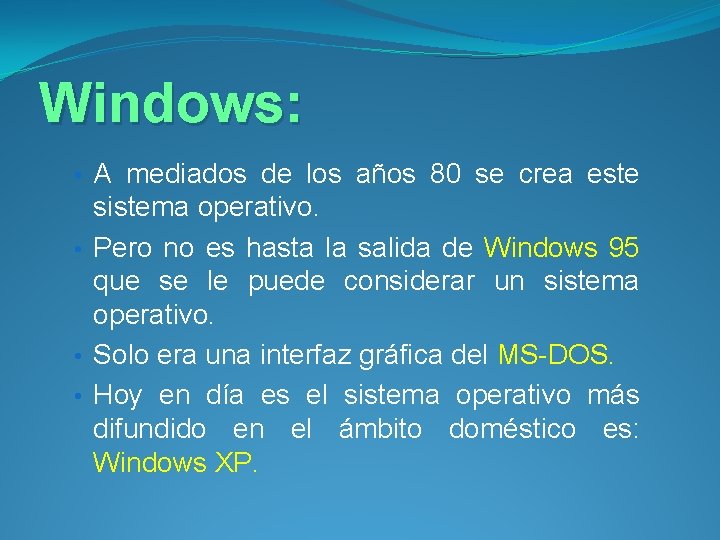 Windows: • A mediados de los años 80 se crea este sistema operativo. •