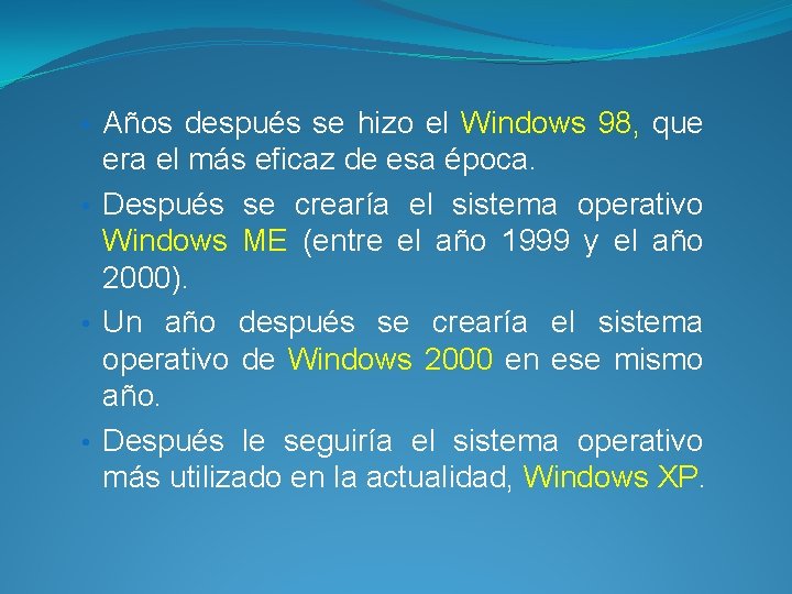  • Años después se hizo el Windows 98, que era el más eficaz