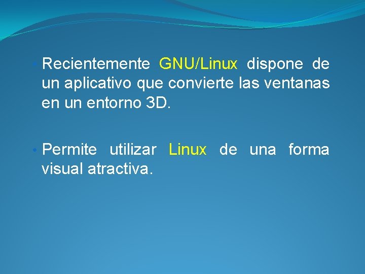  • Recientemente GNU/Linux dispone de un aplicativo que convierte las ventanas en un