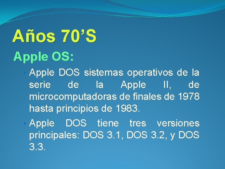 Años 70’S Apple OS: • Apple DOS sistemas operativos de la serie de la